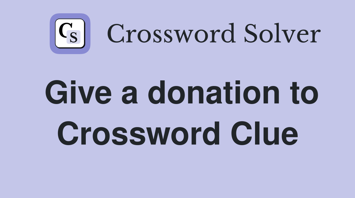 Give a donation to Crossword Clue