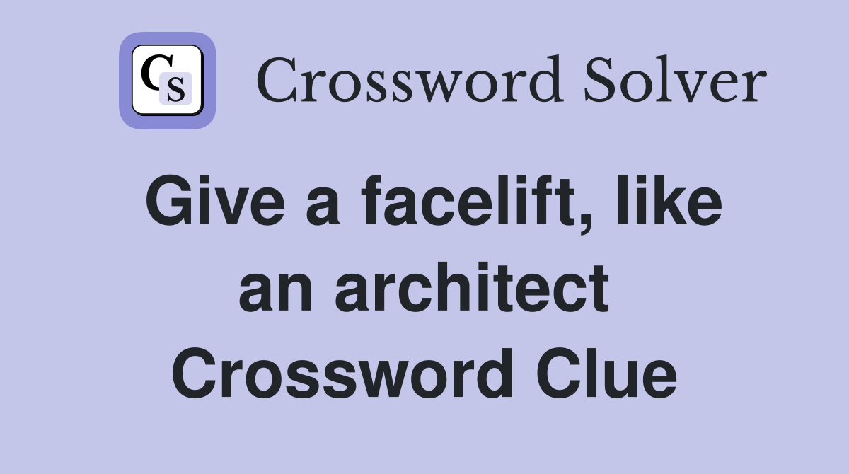 Give a facelift, like an architect Crossword Clue