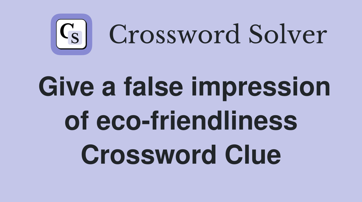 Give a false impression of eco-friendliness Crossword Clue