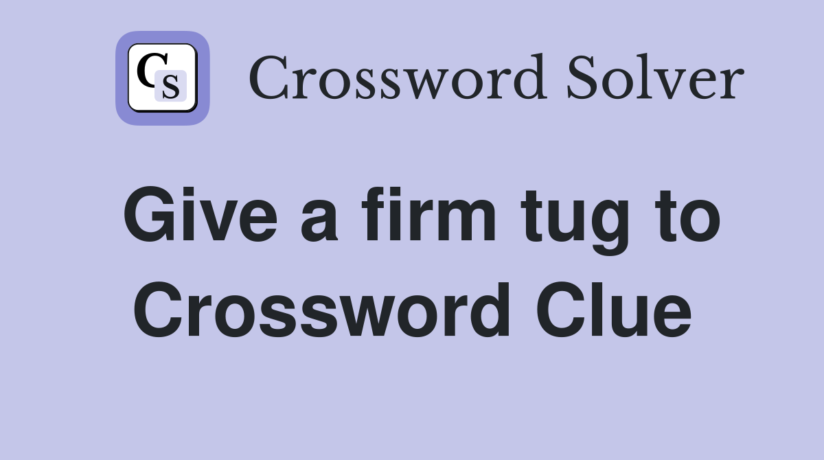 Give a firm tug to Crossword Clue