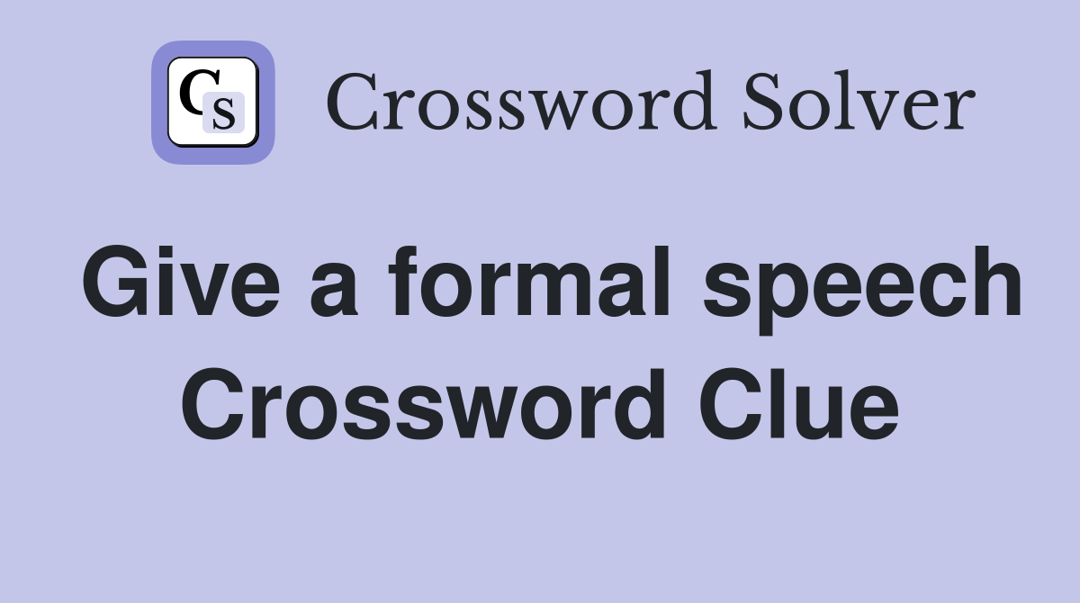 Give a formal speech Crossword Clue