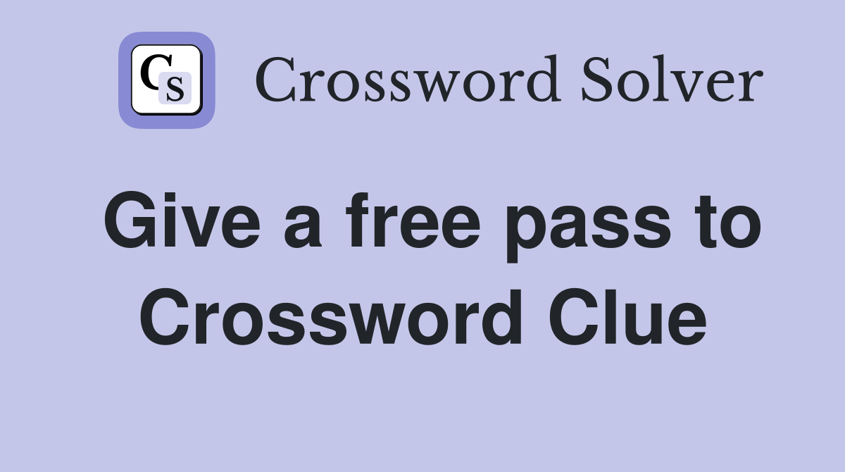 Give a free pass to Crossword Clue