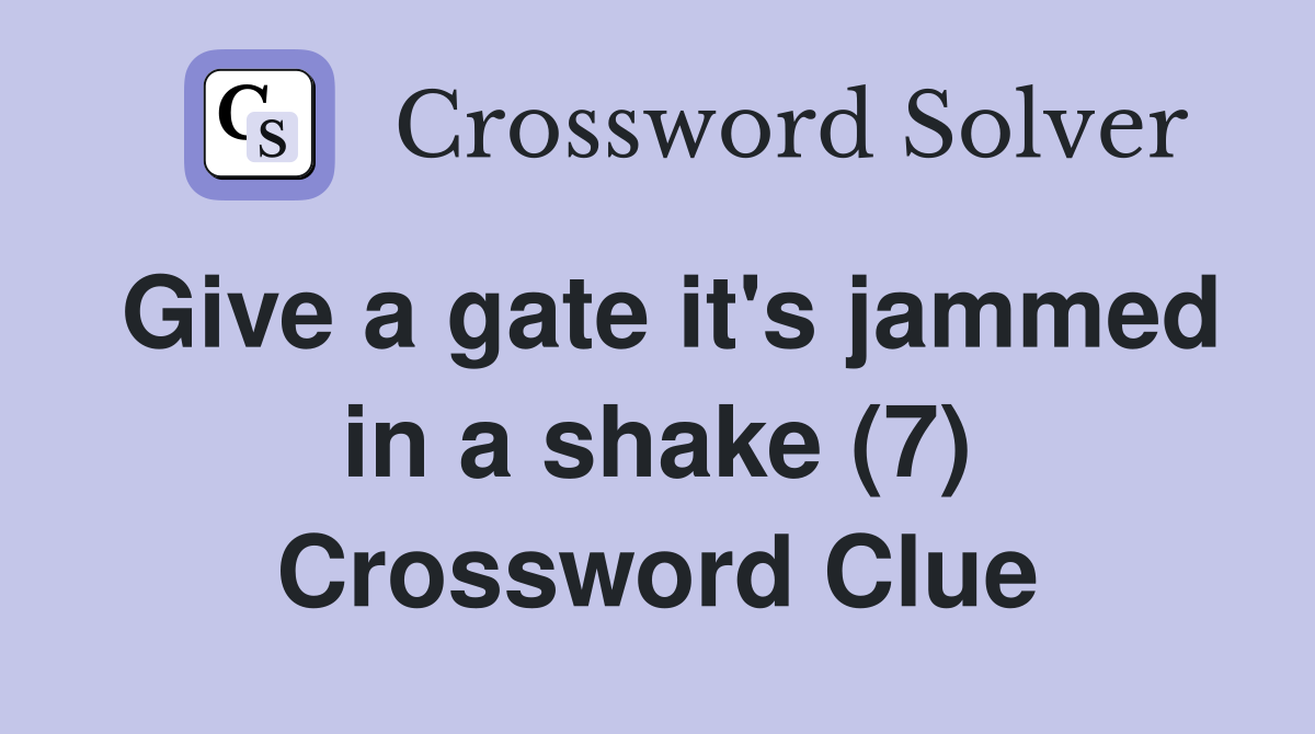 Give a gate it's jammed in a shake (7) Crossword Clue