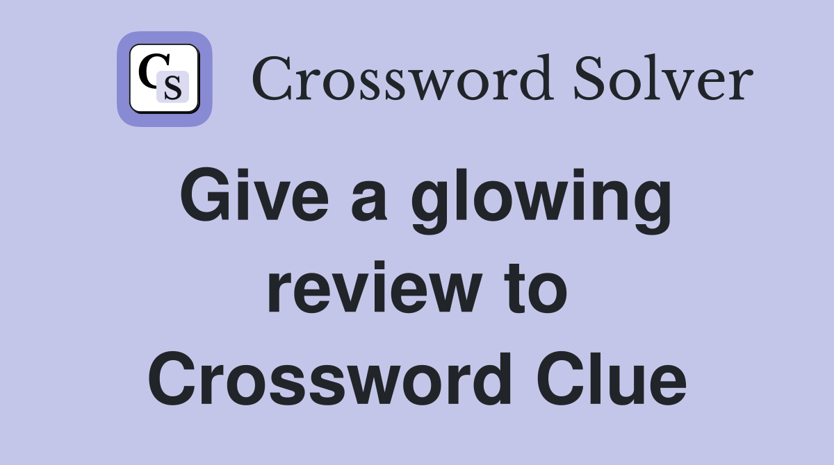 Give a glowing review to Crossword Clue