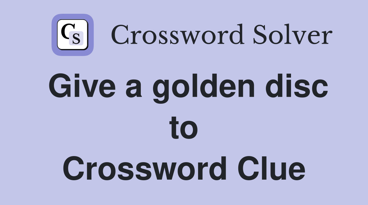 Give a golden disc to Crossword Clue