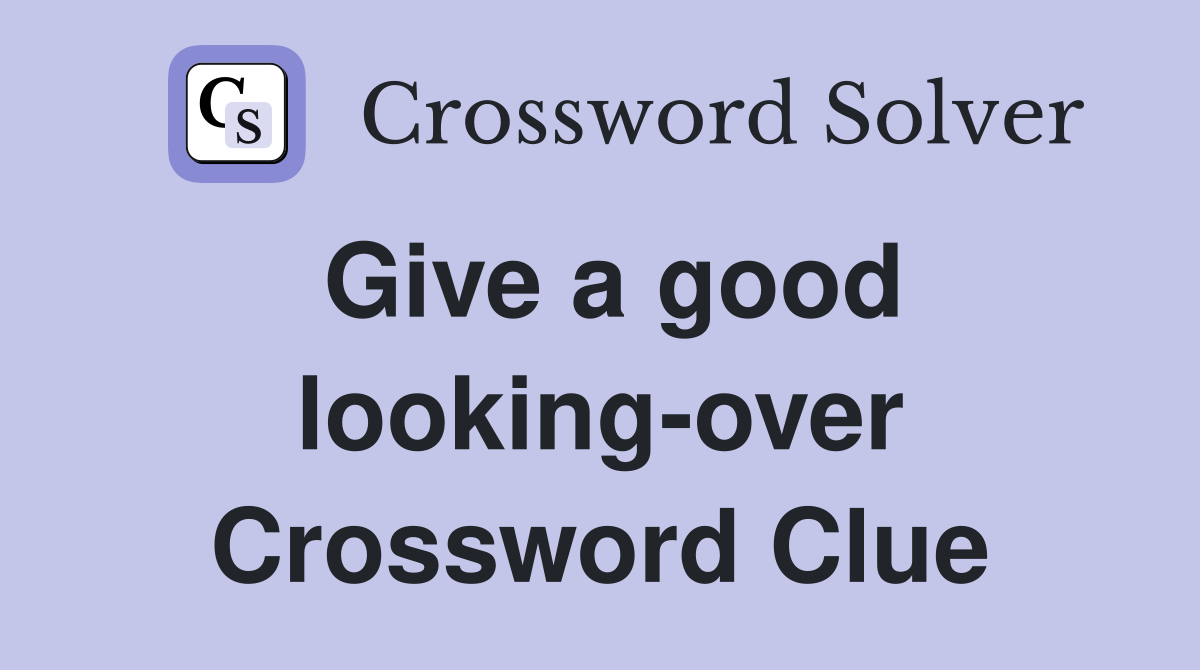 Give a good looking-over Crossword Clue