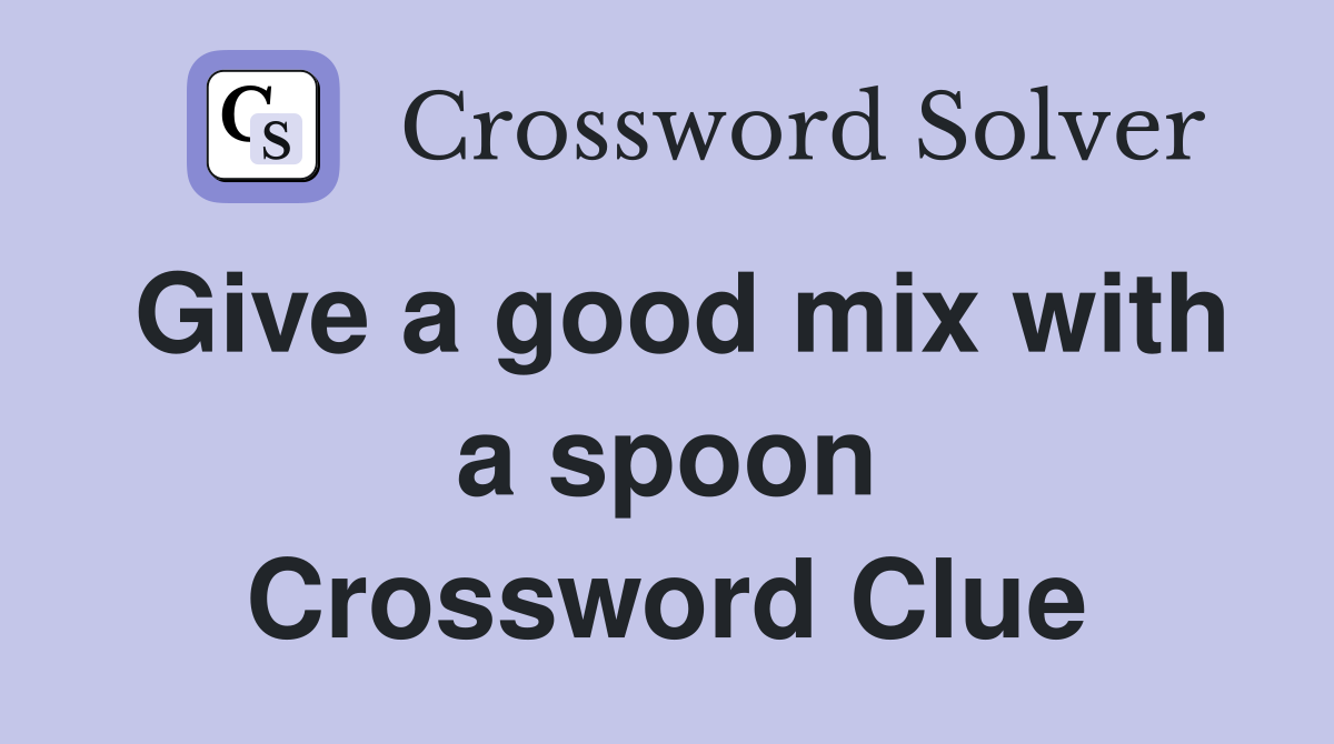 Give a good mix with a spoon Crossword Clue