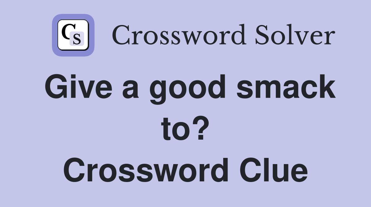 Give a good smack to? Crossword Clue