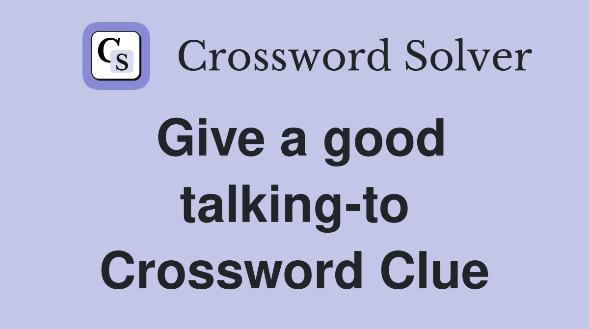 Give a good talking-to Crossword Clue