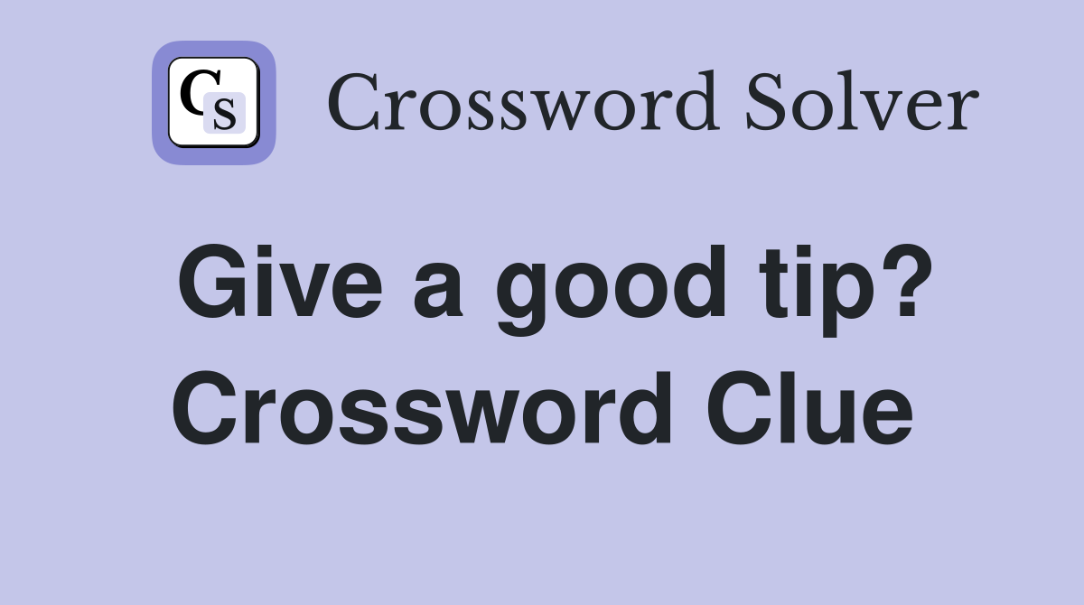 Give a good tip? Crossword Clue