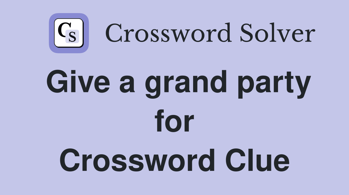 Give a grand party for Crossword Clue