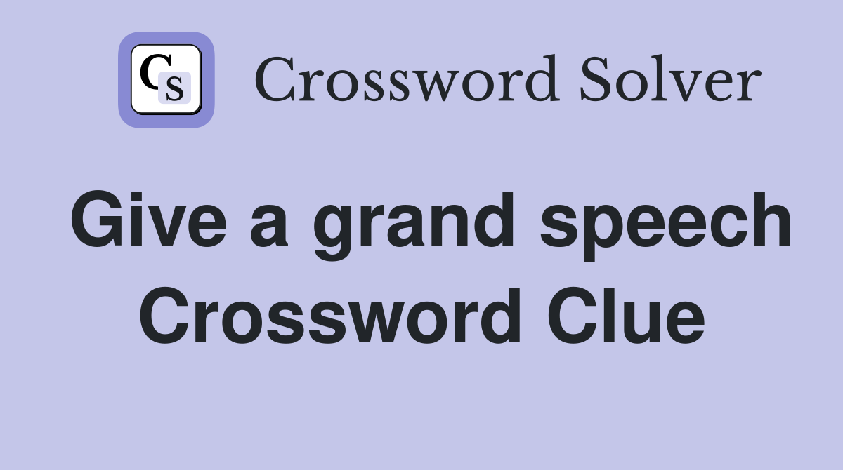 Give a grand speech Crossword Clue