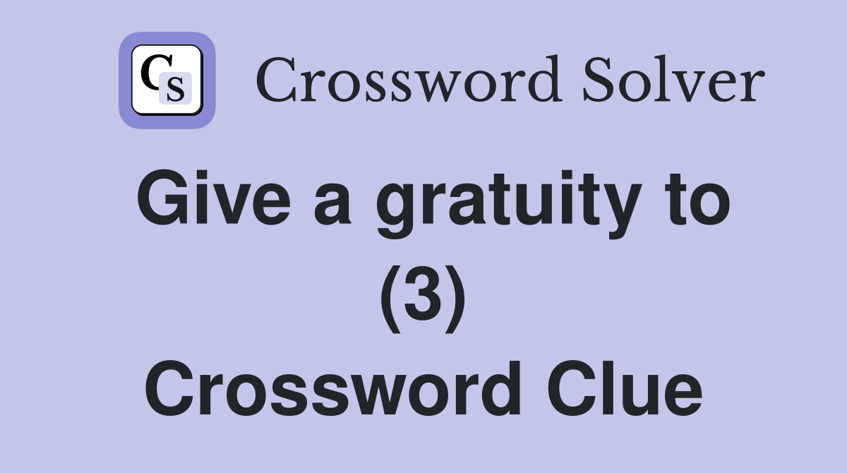 Give a gratuity to (3) Crossword Clue