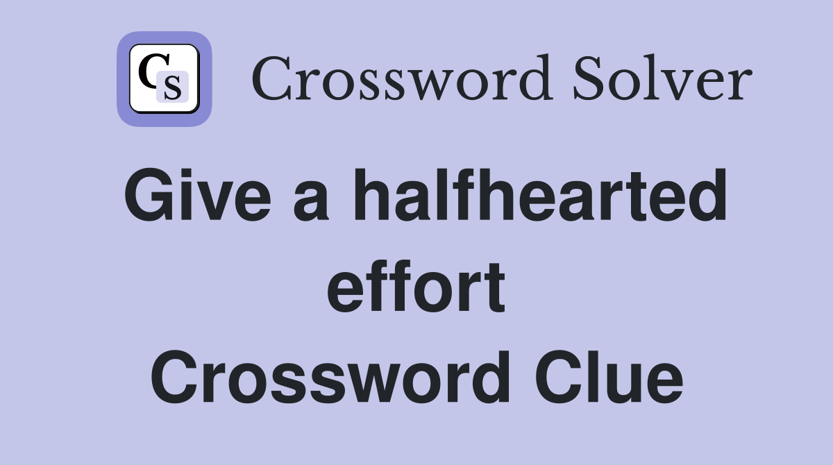 Give a halfhearted effort Crossword Clue