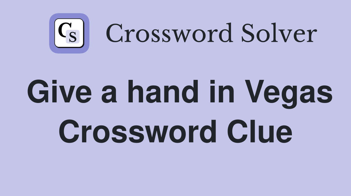 Give a hand in Vegas Crossword Clue