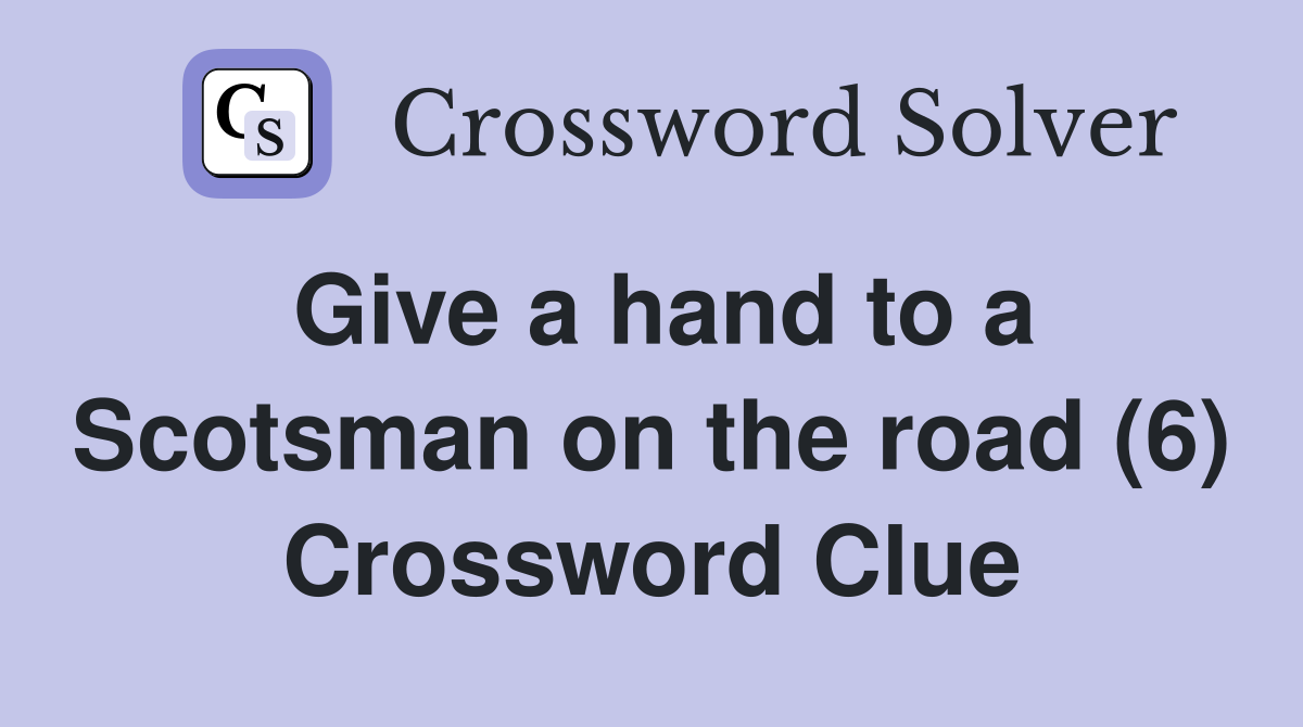 Give a hand to a Scotsman on the road (6) Crossword Clue