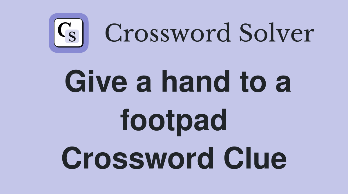 Give a hand to a footpad Crossword Clue
