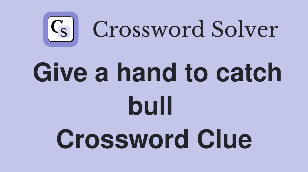 Give a hand to catch bull  Crossword Clue