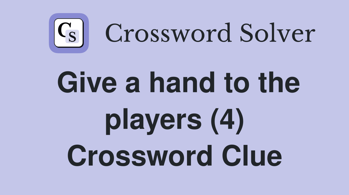 Give a hand to the players (4) Crossword Clue
