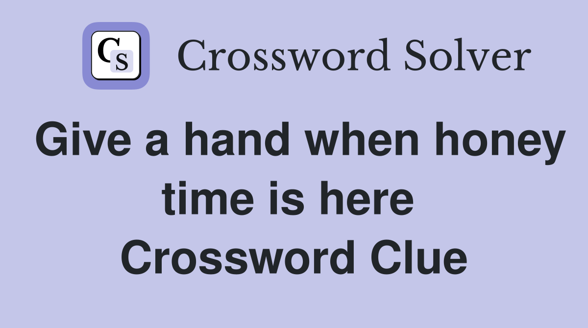 Give a hand when honey time is here  Crossword Clue