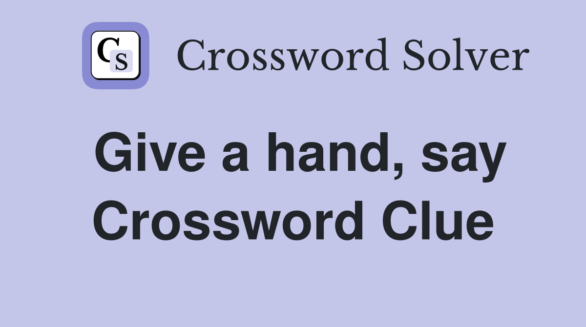 Give a hand, say Crossword Clue