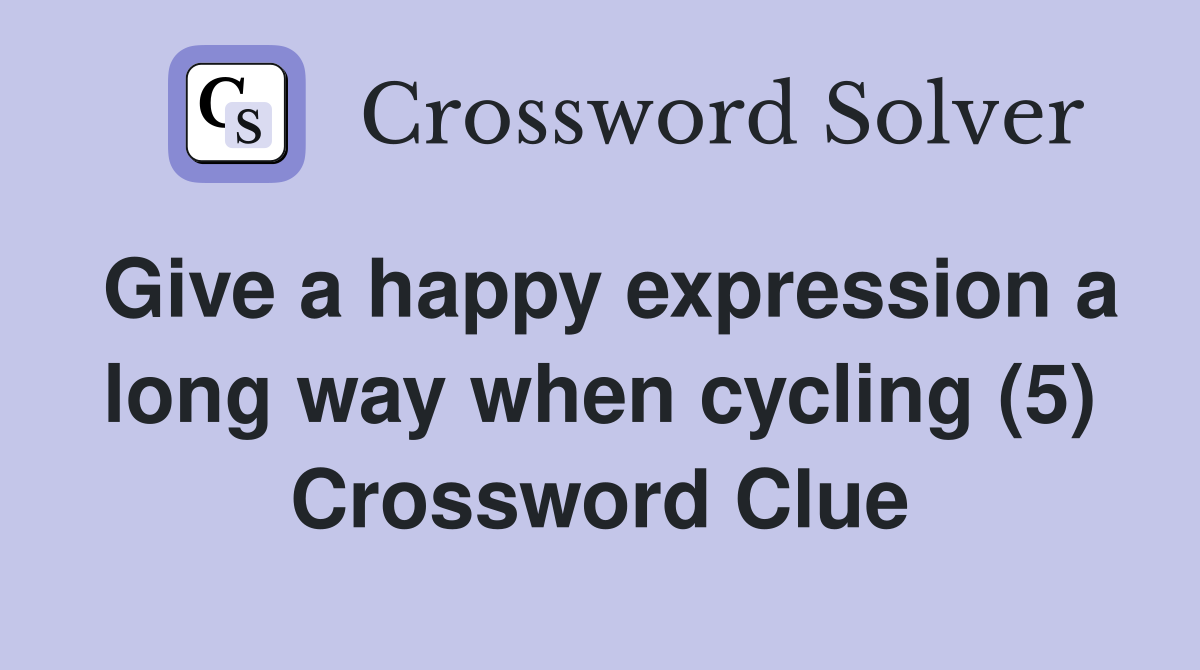 Give a happy expression a long way when cycling (5) Crossword Clue