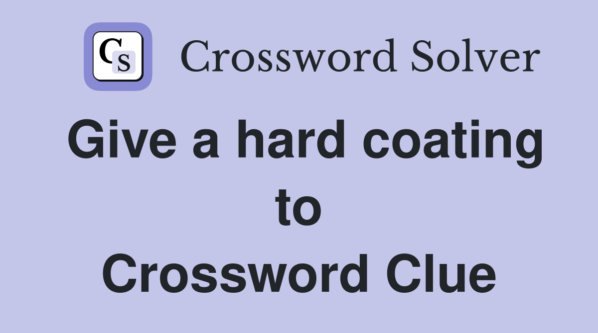 Give a hard coating to Crossword Clue