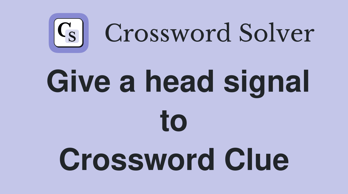 Give a head signal to Crossword Clue