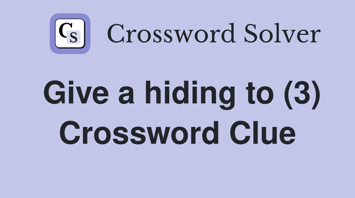 Give a hiding to (3) Crossword Clue
