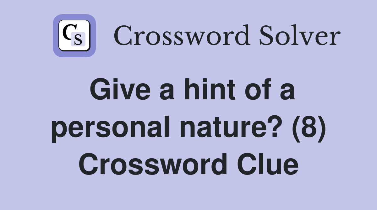 Give a hint of a personal nature? (8) Crossword Clue
