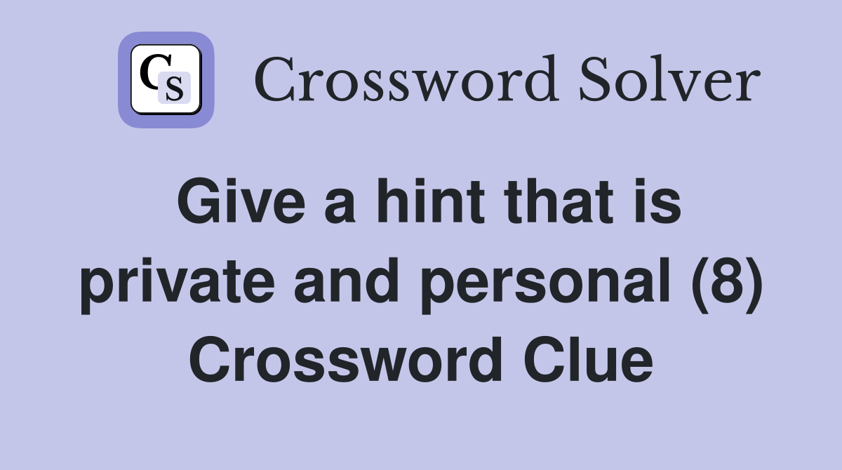 Give a hint that is private and personal (8) Crossword Clue