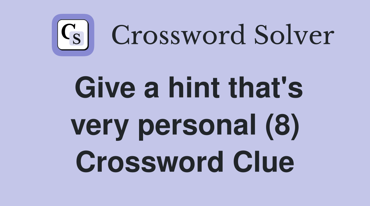 Give a hint that's very personal (8) Crossword Clue