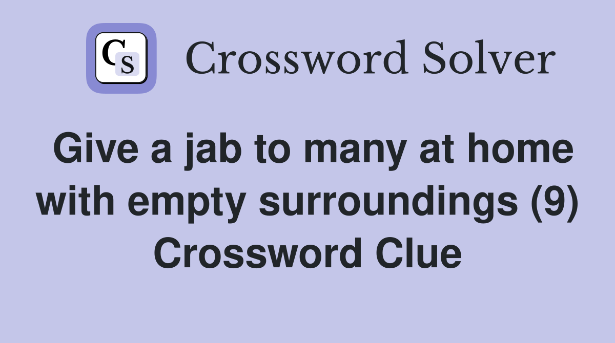 Give a jab to many at home with empty surroundings (9) Crossword Clue