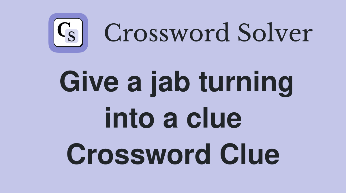 Give a jab turning into a clue Crossword Clue