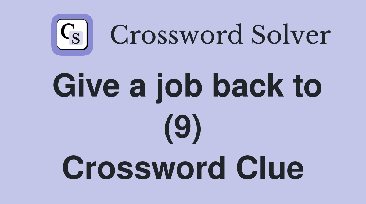 Give a job back to (9) Crossword Clue