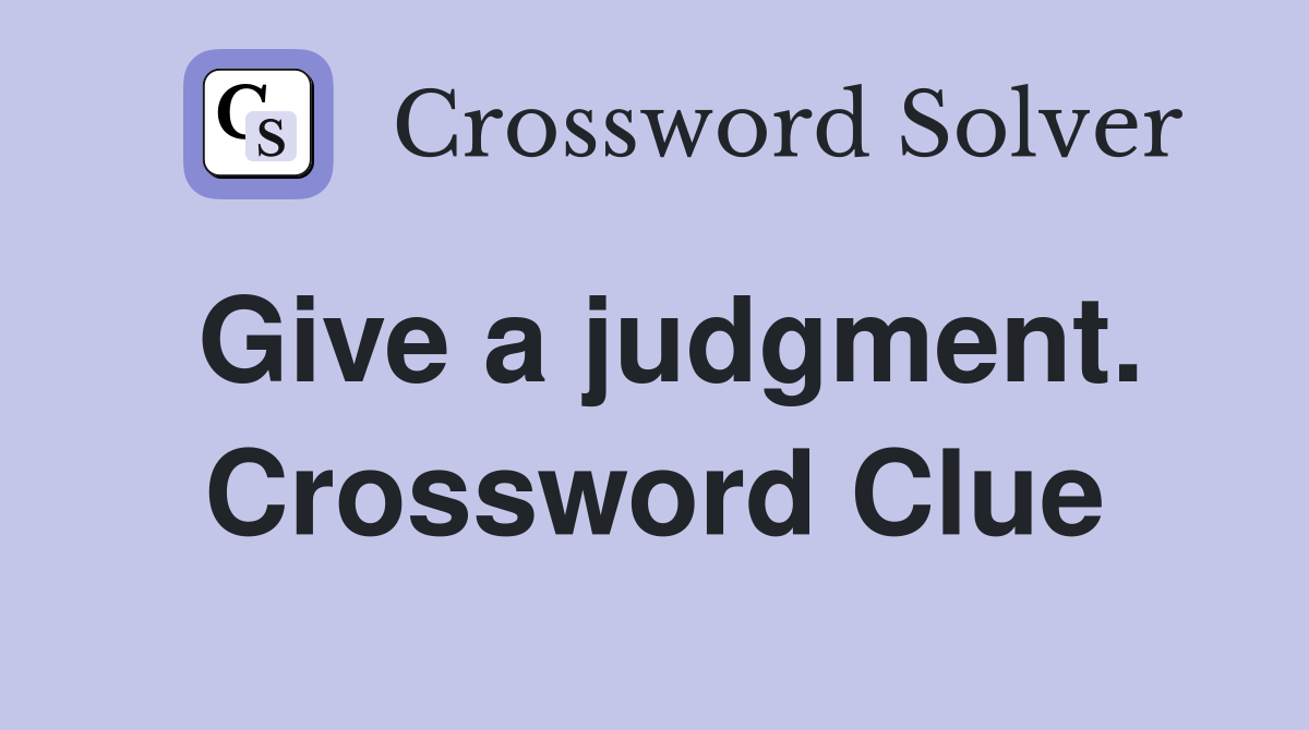 Give a judgment. Crossword Clue
