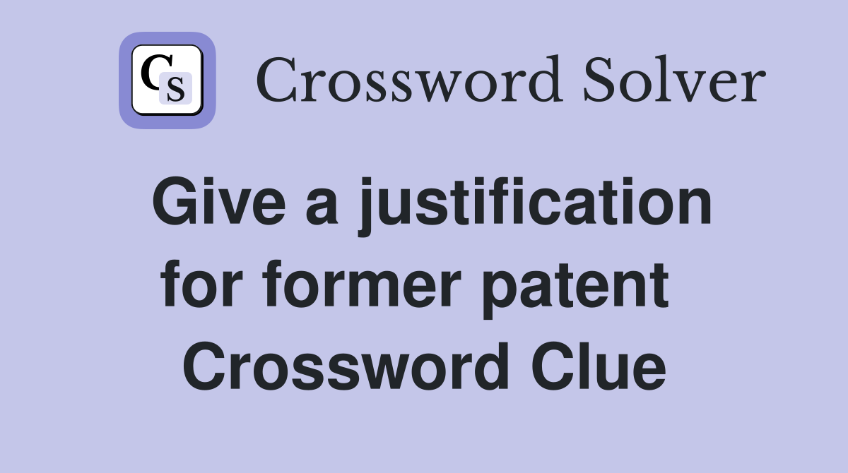 Give a justification for former patent  Crossword Clue