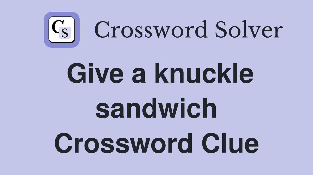 Give a knuckle sandwich Crossword Clue