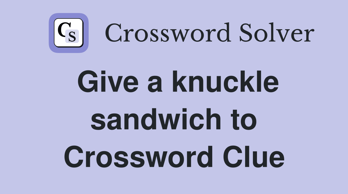 Give a knuckle sandwich to Crossword Clue