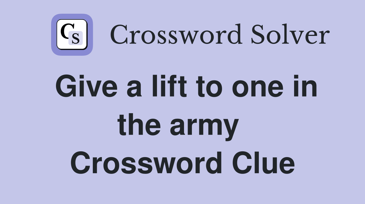 Give a lift to one in the army  Crossword Clue