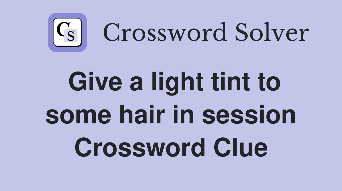 Give a light tint to some hair in session Crossword Clue