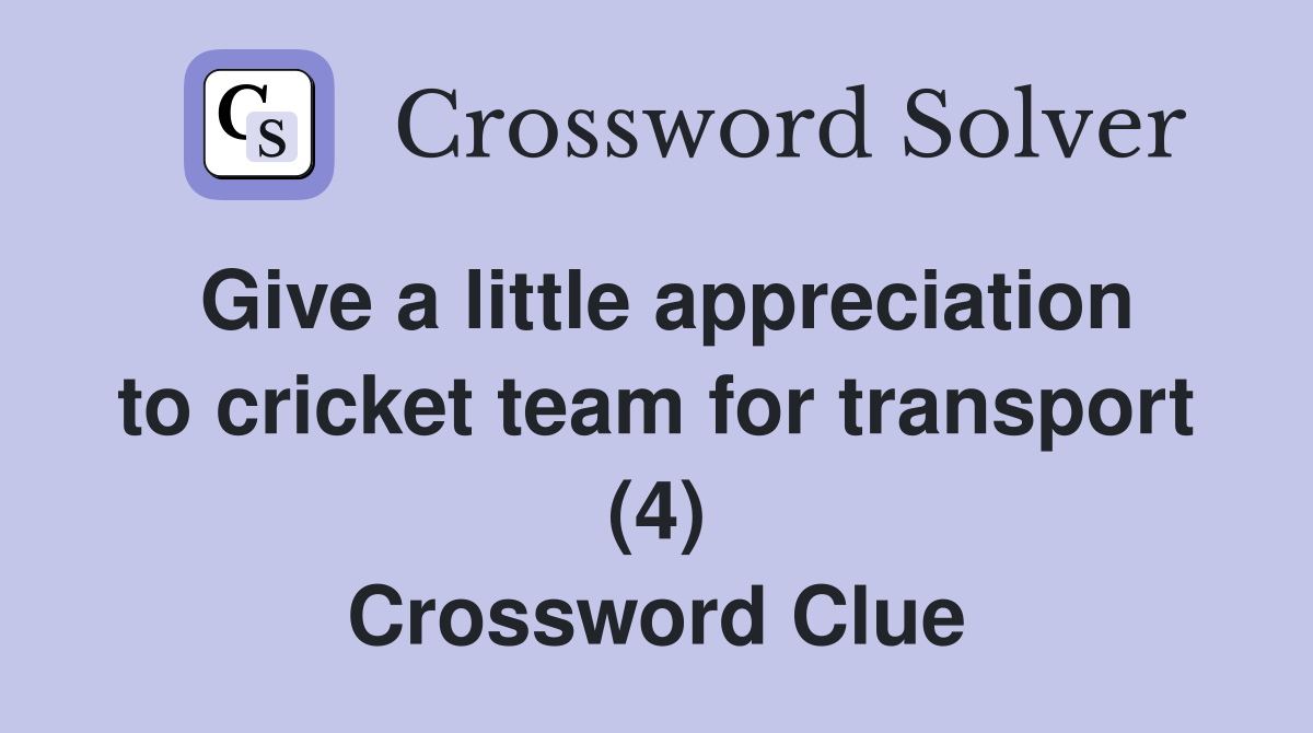 Give a little appreciation to cricket team for transport (4) Crossword Clue
