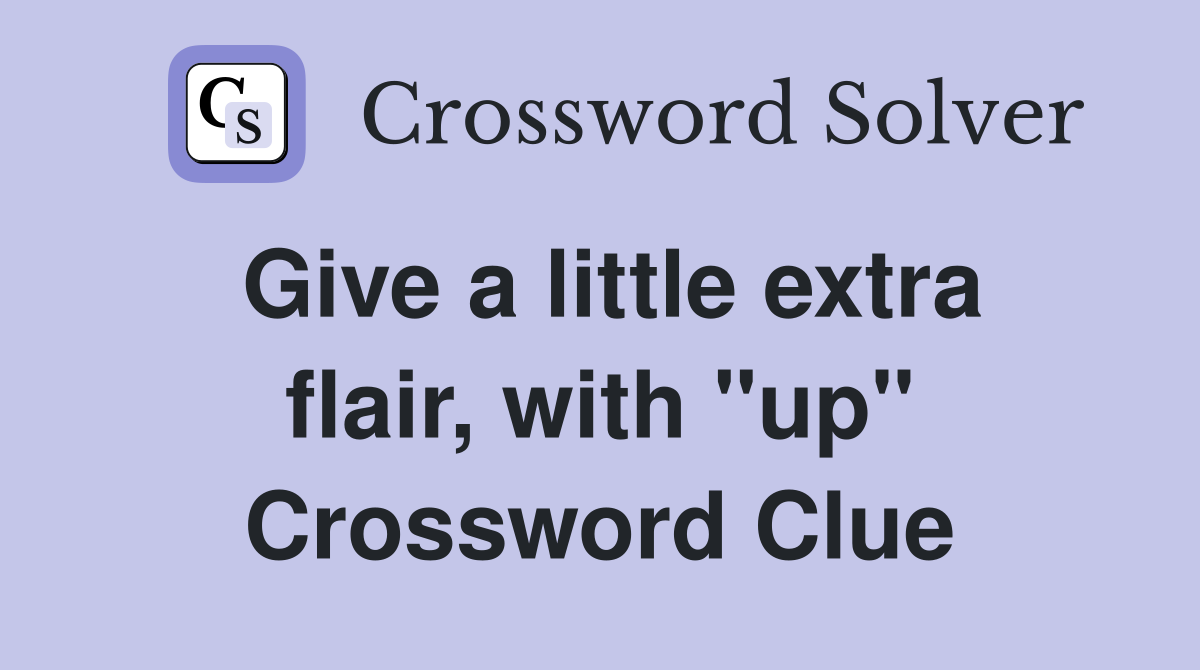 Give a little extra flair, with up - Crossword Clue Answers - Crossword  Solver