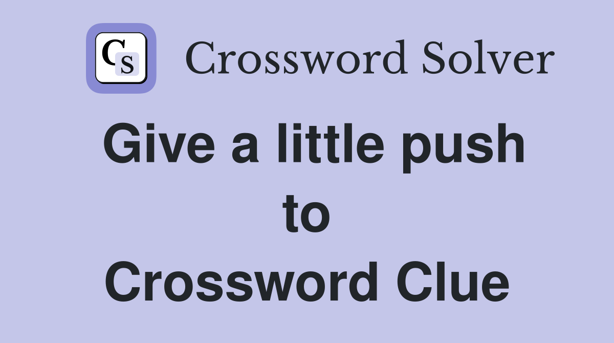 Give a little push to Crossword Clue