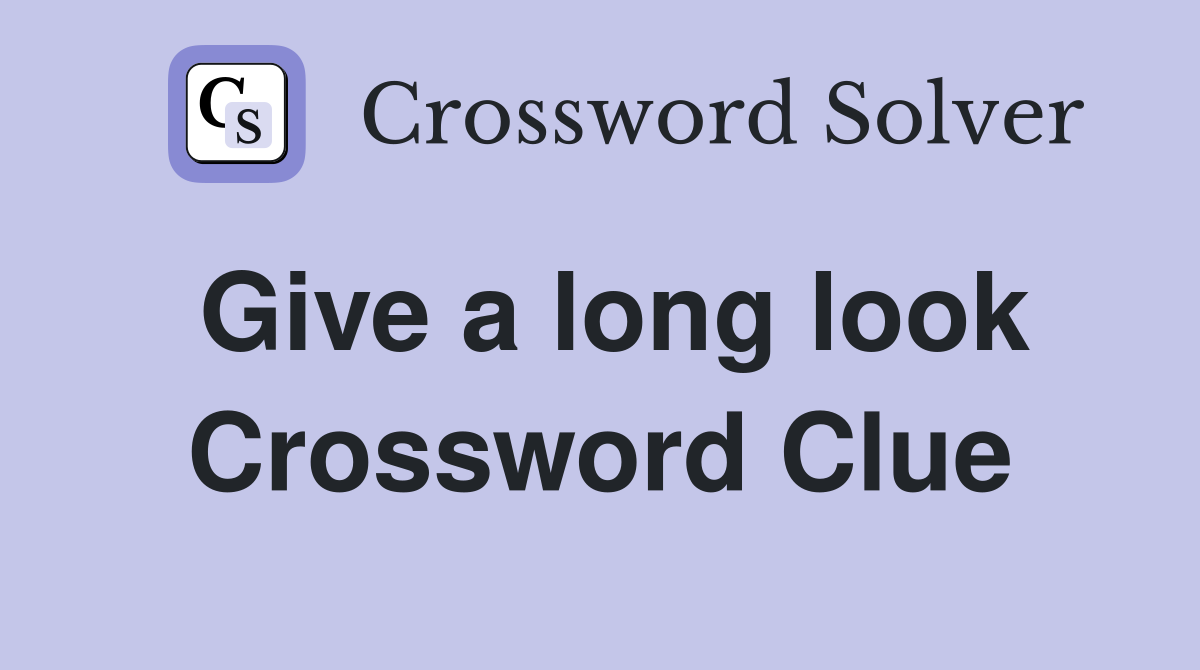 Give a long look Crossword Clue