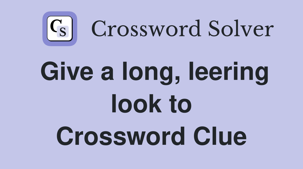 Give a long, leering look to Crossword Clue