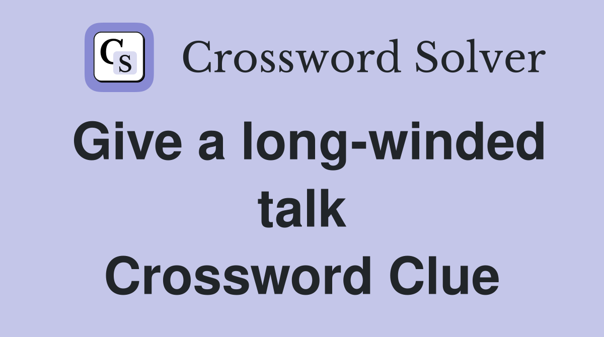 Give a long-winded talk Crossword Clue