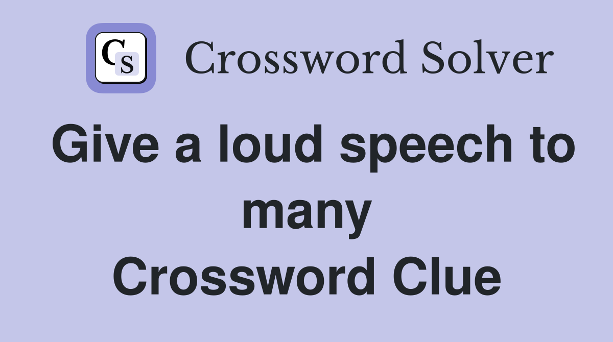 Give a loud speech to many Crossword Clue