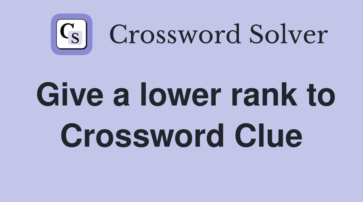 Give a lower rank to Crossword Clue