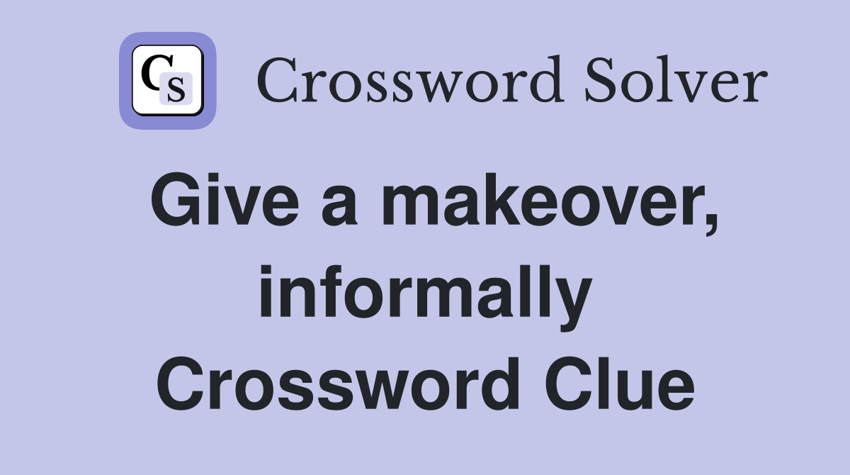 Give a makeover, informally Crossword Clue